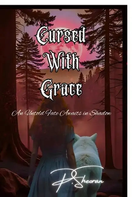 Cursed With Grace: An Untold fate Awaits in Shadow by P. Sheoran