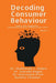 Decoding Consumer Behaviour: Insights, Trends, and Applications: Understanding the Dynamics of Modern Consumer Choices by Dr Shubhendu Shekher Shukla