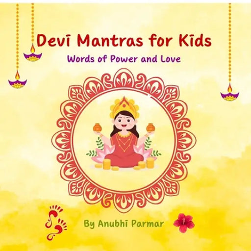 Devi Mantras for Kids: Words of Power and Love by Anubhi Parmar