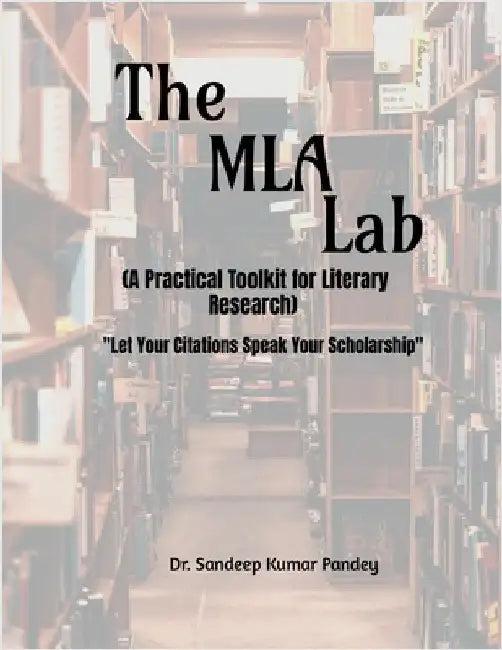 The MLA Lab (A Practical Toolkit for Literary Research)- "Let Your Citations Speak Your Scholarship" by Dr Sandeep Kumar Pandey