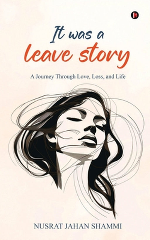 It was a leave story: A Journey Through Love, Loss, and Life by Nusrat Jahan Shammi