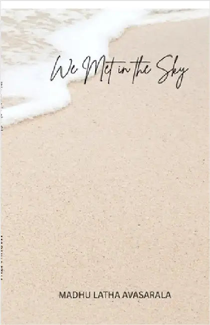 We met in the Sky: Sometimes the sky knows before the heart does by Madhu Latha Avasarala