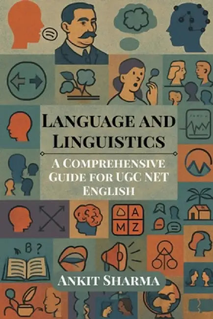 Language and Linguistics: A Comprehensive Guide for UGC NET English by Ankit Sharma