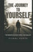 The Journey To Yourself: The destination was never outside. It was always you. by Vishal Gupta