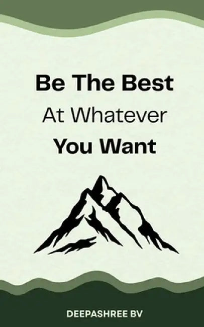Be The Best At Whatever You Want by Deepashree Bv
