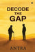 Decode the Gap by Antra
