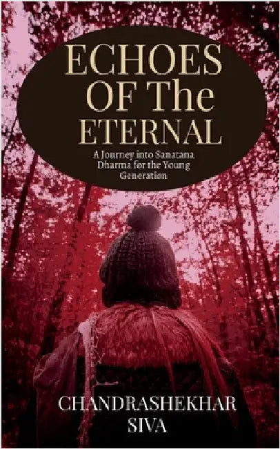 Echoes of the Eternal: A Journey into Sanatana Dharma for the Young Generation by Chandrashekhar Siva