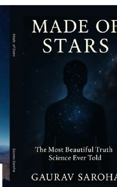 Made of Stars: The Most Beautiful Truth Science Ever Told by Gaurav Saroha