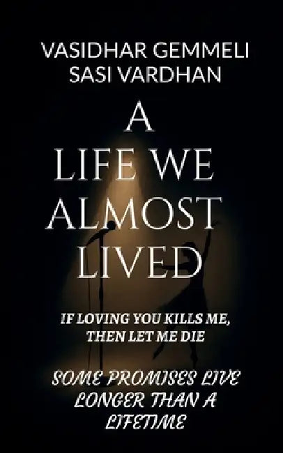 A Life We Almost Lived: If Loving You Kills Me, Then Let Me Die by Vasidhar Gemmeli
