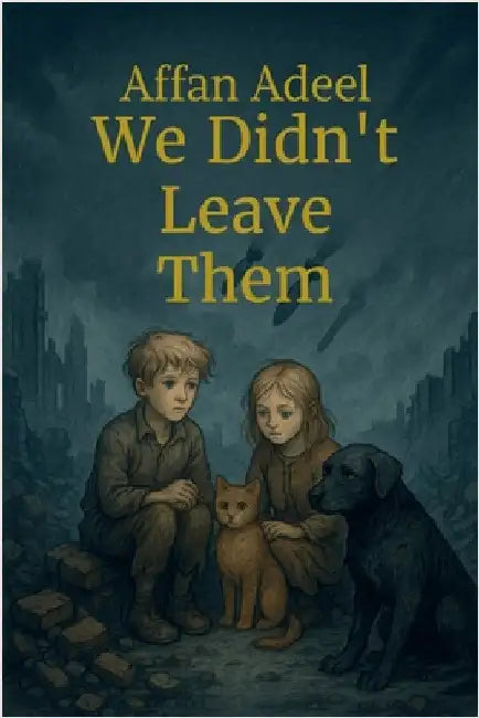 We Didn't Leave Them by Affan Adeel