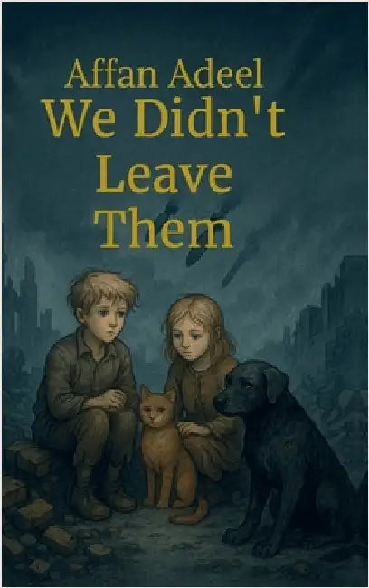We Didn't Leave Them by Affan Adeel