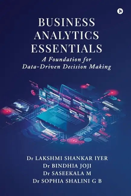 Business Analytics Essentials: A Foundation for Data-Driven Decision Making by Dr Lakshmi Shankar Iyer