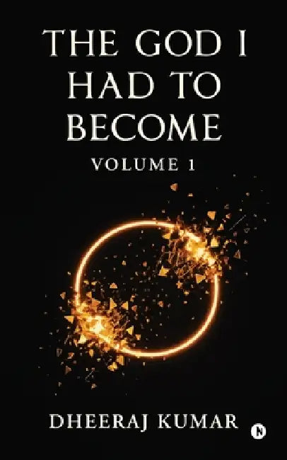 The God I Had to Become: Volume 1 by Dheeraj Kumar