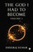 The God I Had to Become: Volume 1 by Dheeraj Kumar