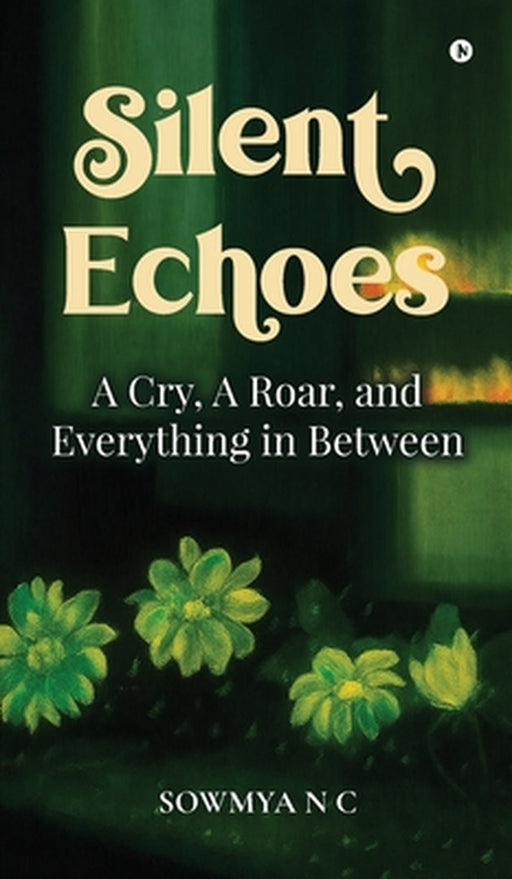 Silent Echoes: A Cry, A Roar, and Everything in Between by Sowmya N C
