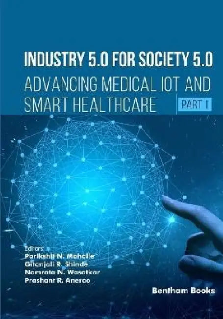 Industry 5.0 for Society 5.0: Advancing Medical IoT and Smart Healthcare (Part 1) by Gitanjali R. Shinde, Namrata N. Wasatkar, Prashant R. Anerao