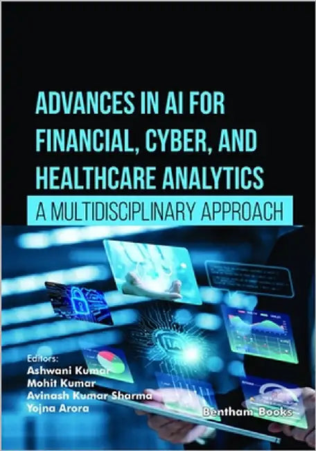 Advances in AI for Financial, Cyber, and Healthcare Analytics: A Multidisciplinary Approach by Kumar, Mohit