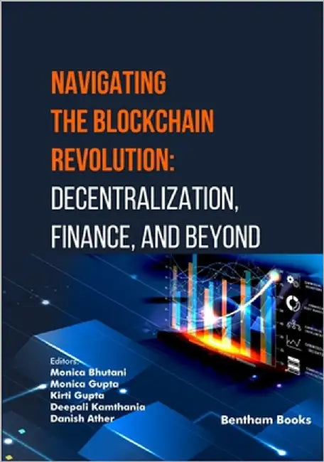 Navigating the Blockchain Revolution: Decentralization, Finance, and Beyond by Gupta, Monica
