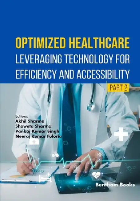 Optimized Healthcare: Leveraging Technology for Efficiency and Accessibility (Part 2) by Shaweta Sharma, Pankaj Kumar Singh, Neeraj Kumar Fuloria