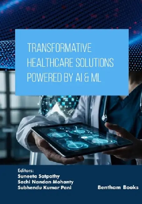 Transformative Healthcare Solutions Powered by AI & ML by Sachi Nandan Mohanty, Subhendu Kumar Pani, Suneeta Satpathy