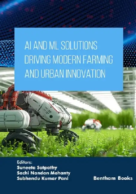 AI and ML Solutions Driving Modern Farming and Urban Innovation by Sachi Sachi Mohanty, Subhendu Kumar Pani, Suneeta Satpathy