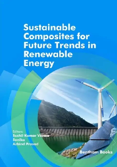 Sustainable Composites for Future Trends in Renewable Energy by Sonika, Arbind Prasad, Sushil Kumar Verma