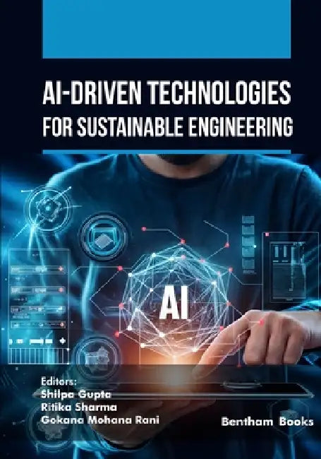 AI-Driven Technologies for Sustainable Engineering by Ritika Sharma, Gokana Mohana Rani, Shilpa Gupta