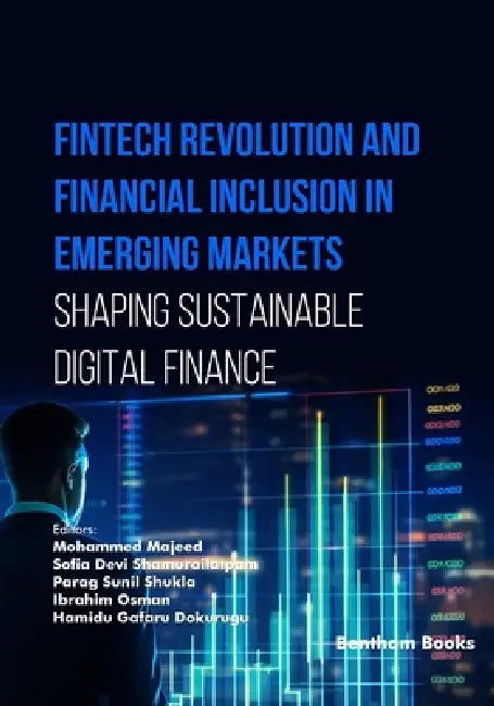 Fintech Revolution and Financial Inclusion in Emerging Markets: Shaping Sustainable Digital Finance by Sofia Devi Shamurailatpam, Parag Sunil Shukla, Ibrahim Osman