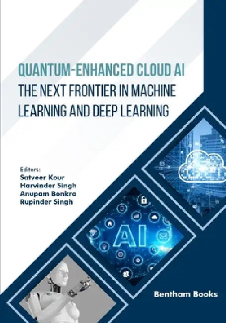 Quantum-Enhanced Cloud AI: The Next Frontier in Machine Learning and Deep Learning by Harvinder Singh, Anupam Bonkra, Rupinder Singh