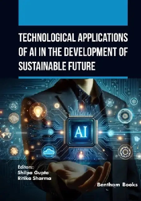 Technological Applications of AI in the Development of Sustainable Future by Ritika Sharma, Shilpa Gupta