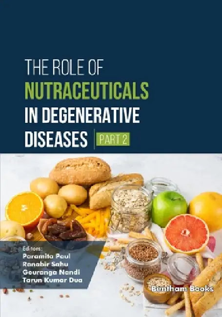 The Role of Nutraceuticals in Degenerative Diseases (Part 2) by Ranabir Sahu, Gouranga Nandi, Tarun Kumar Dua
