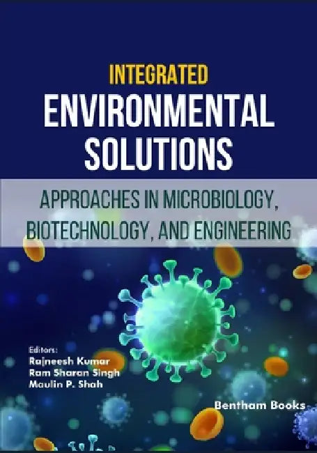 Integrated Environmental Solutions: Approaches in Microbiology, Biotechnology, and Engineering by Ram Sharan Singh, Maulin P. Shah, Rajneesh Kumar