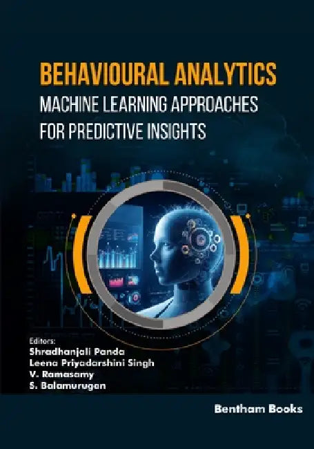 Behavioural Analytics: Machine Learning Approaches for Predictive Insights by Leena Priyadarshini Singh, V. Ramasamy, S. Balamurugan