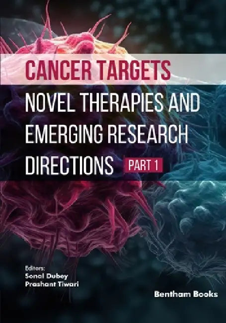 Cancer Targets: Novel Therapies and Emerging Research Directions (Part 1) by Prashant Tiwari, Sonal Dubey
