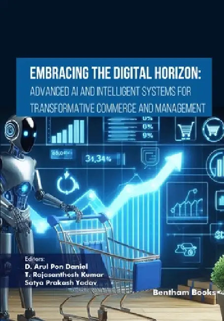 Embracing the Digital Horizon: Advanced AI and Intelligent Systems for Transformative Commerce and Management by T. Rajasanthosh Kumar, Satya Prakash Yadav, D. Arul Pon Daniel