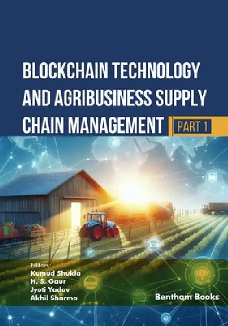 Blockchain Technology and Agribusiness Supply Chain Management (Part 1) by H. S. Gaur, Jyoti Yadav, Akhil Sharma