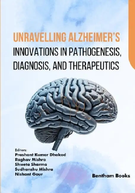 Unravelling Alzheimer's: Innovations in Pathogenesis, Diagnosis, and Therapeutics by Raghav Mishra, Shweta Sharma, Sudhanshu Mishra