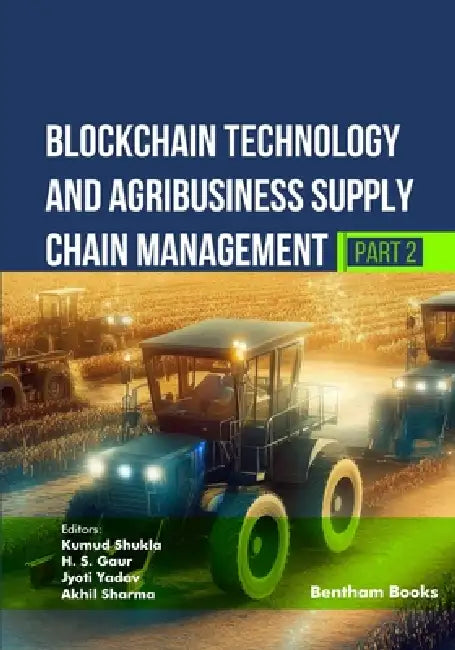 Blockchain Technology and Agribusiness Supply Chain Management (Part 2) by H. S. Gaur, Jyoti Yadav, Akhil Sharma