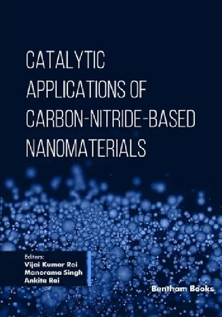 Catalytic Applications of Carbon Nitride-Based Nanomaterials by Manorama Singh, Ankita Rai, Vijai Kumar Rai