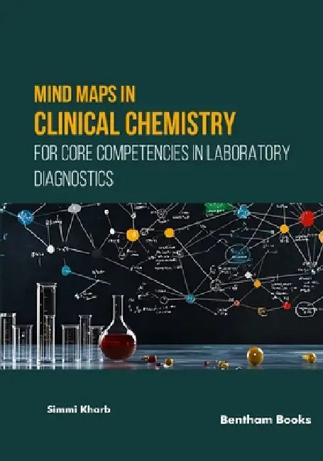 Mind Maps in Clinical Chemistry for Core Competencies in Laboratory Diagnostics by Simmi Kharb
