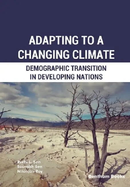 Adapting to a Changing Climate: Demographic Transition in Developing Nations by Saurabh Sen, Nilanjan Ray, Ruchi L. Sen