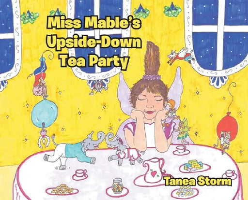 Miss Mable's Upside-Down Tea Party by Tanea Storm