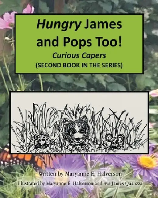 Hungry James and Pops Too!: Curious Capers by Maryanne E. Halverson