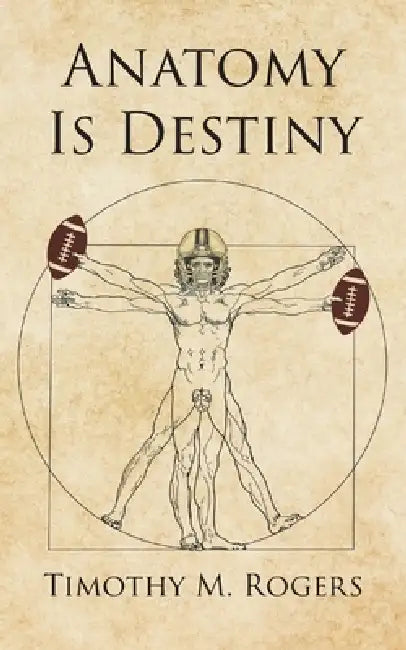 Anatomy is Destiny by Timothy M. Rogers