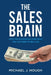 The Sales Brain: How Neuroscience Can Help You Succeed in Selling by Michael J. Hough