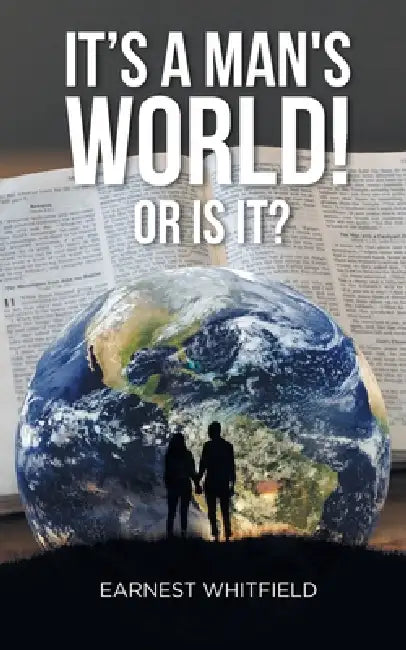 It's a Man's World! Or Is It? by Earnest Whitfield