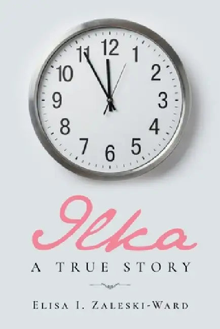 Ilka: A True Story by Elisa I. Zaleski-Ward