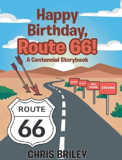 Happy Birthday, Route 66!: A Centennial Storybook by Chris Briley