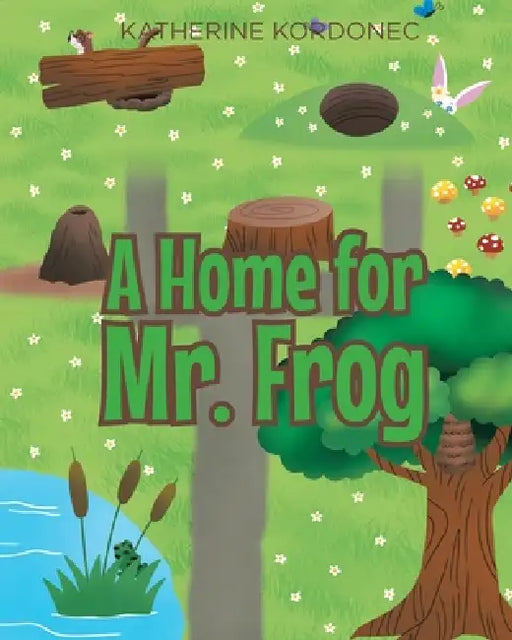 A Home for Mr. Frog by Katherine Kordonec