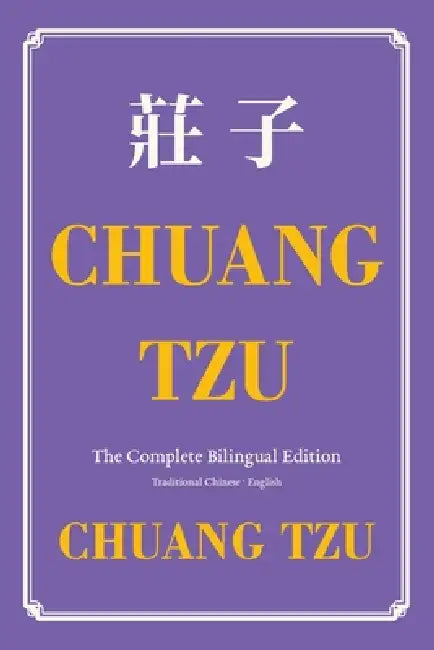 Chuang Tzu (Zhuangzi) The Complete Bilingual Edition: The Daily Tao of Chuang Tzu: Classic Taoism in Traditional Chinese and English by Zhuangzi, Herbert Allen Giles